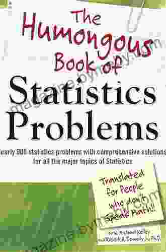 The Humongous Of Statistics Problems: Nearly 900 Statistics Problems With Comprehensive Solutions For All The Major Topics Of Statistics (Humongous Books)