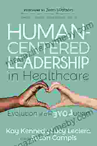 Human Centered Leadership in Healthcare: Evolution of a Revolution