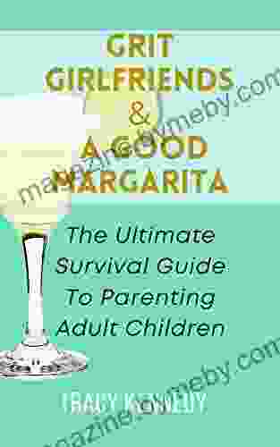 Grit Girlfriends A Good Margarita: The Ultimate Survival Guide To Parenting Adult Children