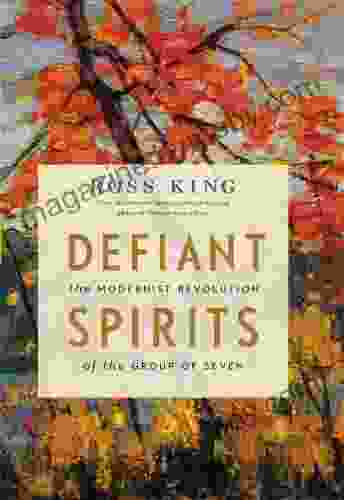 Defiant Spirits: The Modernist Revolution Of The Group Of Seven