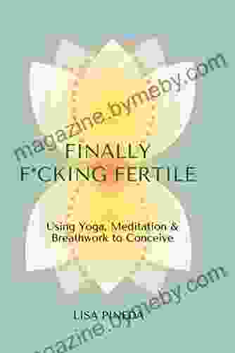 Finally F*cking Fertile: Using Yoga Meditation Breathwork To Conceive