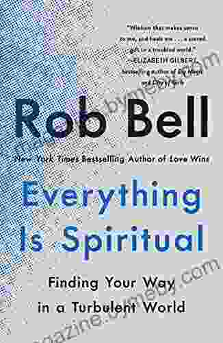 Everything Is Spiritual: Finding Your Way In A Turbulent World