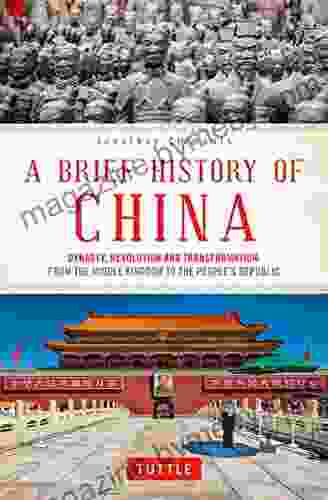 A Brief History of China: Dynasty Revolution and Transformation: From the Middle Kingdom to the People s Republic (Brief History of Asia Series)