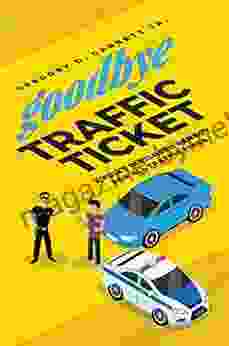 Goodbye Traffic Ticket: A Fully Disclosed Remedy For All Traffic Fines