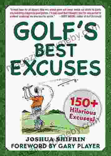 Golf s Best Excuses: 150 Hilarious Excuses Every Golf Player Should Know