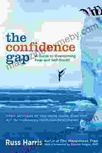 The Confidence Gap: A Guide to Overcoming Fear and Self Doubt