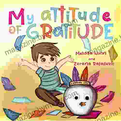 My Attitude Of Gratitude: Growing Grateful Kids Teaching Kids To Be Thankful Focus On The Family Children S Ages 3 5 Rhyming Story Picture (Oliver S Tips For Kids 1)