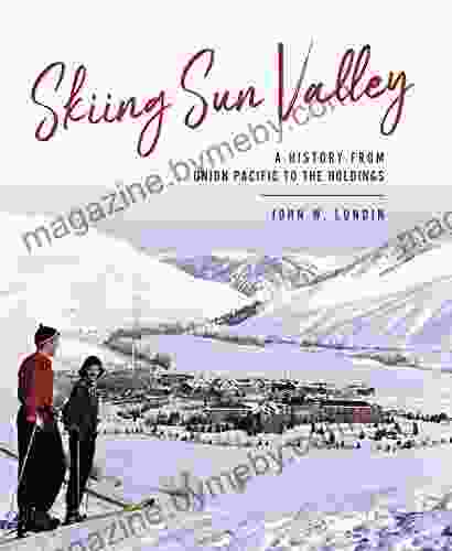 Skiing Sun Valley: A History from Union Pacific to the Holdings (Sports)