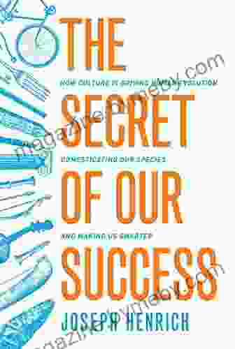 The Secret Of Our Success: How Culture Is Driving Human Evolution Domesticating Our Species And Making Us Smarter