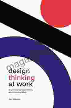 Design Thinking At Work: How Innovative Organizations Are Embracing Design