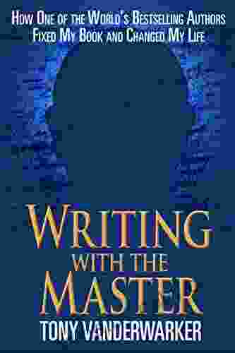 Writing with the Master: How One of the World?s Authors Fixed My and Changed My Life