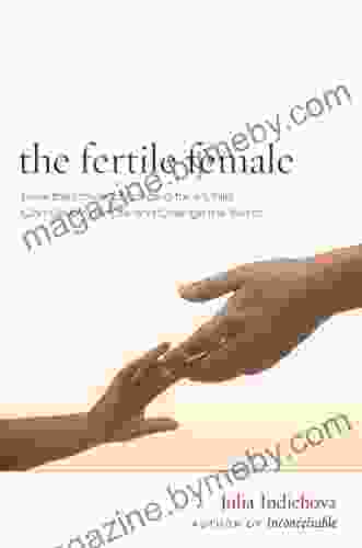 The Fertile Female: How the Power of Longing for a Child can Save Your Life and Change the World