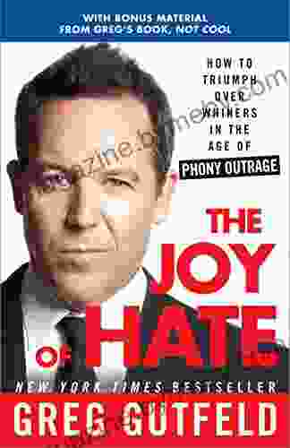 The Joy Of Hate: How To Triumph Over Whiners In The Age Of Phony Outrage