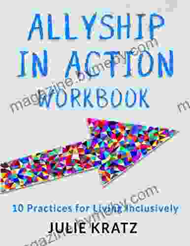 Allyship In Action Workbook: 10 Practices For Living Inclusively