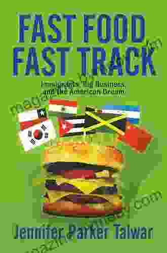 Fast Food Fast Track: Immigrants Big Business And The American Dream