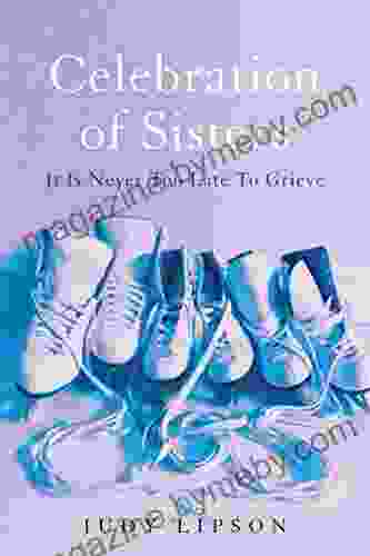 Celebration of Sisters: It Is Never Too Late To Grieve