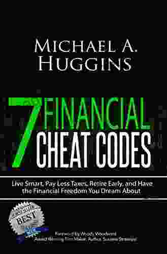 7 Financial Cheat Codes: Live Smart Pay Less Taxes Retire Early and Have the Financial Freedom You Dream About