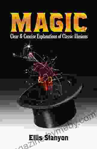 Magic: Clear and Concise Explanations of Classic Illusions