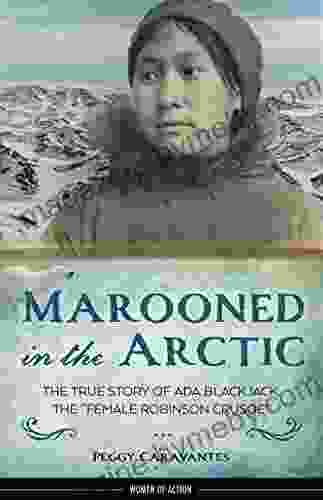 Marooned in the Arctic: The True Story of Ada Blackjack the Female Robinson Crusoe (Women of Action 15)