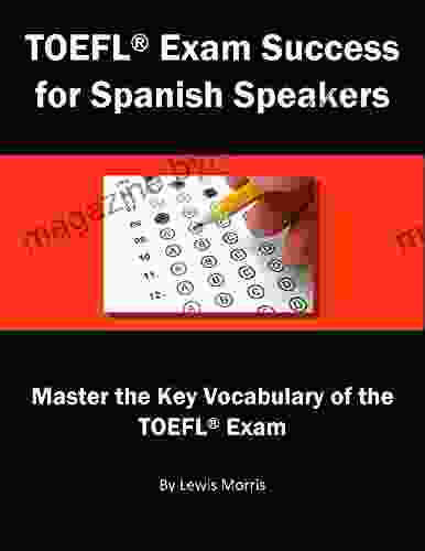 TOEFL Exam Success For Spanish Speakers: Master The Key Vocabulary Of The TOEFL Exam