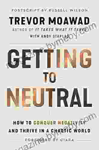 Getting To Neutral: How To Conquer Negativity And Thrive In A Chaotic World