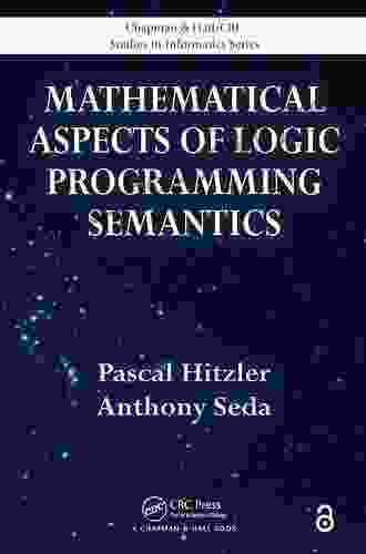 Mathematical Aspects Of Logic Programming Semantics (Chapman Hall/CRC Studies In Informatics Series)