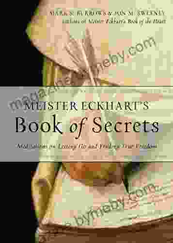 Meister Eckhart s of Secrets: Meditations on Letting Go and Finding True Freedom