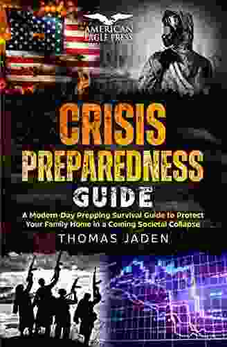 CRISIS PREPAREDNESS GUIDE: A Modern Day Prepping Survival Guide To Protect Your Family Finances And Your Home In A Coming Societal Collapse