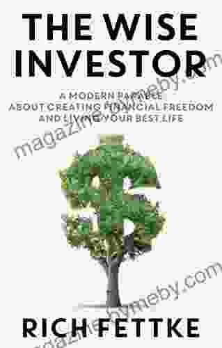 The Wise Investor: A Modern Parable About Creating Financial Freedom And Living Your Best Life