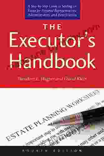 The Executor S Handbook: A Step By Step Guide To Settling An Estate For Personal Representatives Administrators And Beneficiaries Fourth Edition