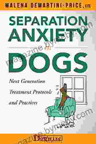 Separation Anxiety In Dogs: Next Generation Treatment Protocols And Practices