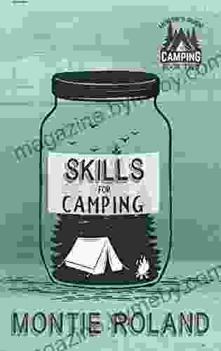 Skills for Camping: 2 of the Skills and Knowledge You ll Need to Enjoy Your Camping Trip (Montie s Guide to Camping)