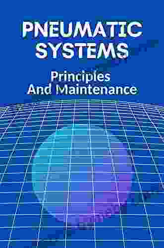 Pneumatic Systems: Principles And Maintenance: Pneumatic