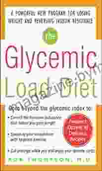 The Glycemic Load Diet: A Powerful New Program For Losing Weight And Reversing Insulin Resistance