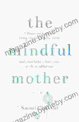 The Mindful Mother: A Practical And Spiritual Guide To Enjoying Pregnancy Birth And Beyond With Mindfulness