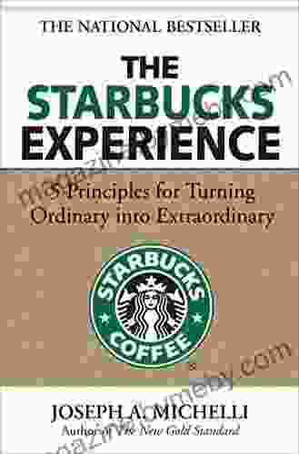 The Starbucks Experience: 5 Principles For Turning Ordinary Into Extraordinary