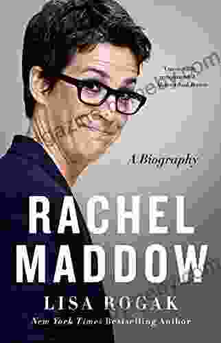 Rachel Maddow: A Biography Lisa Rogak