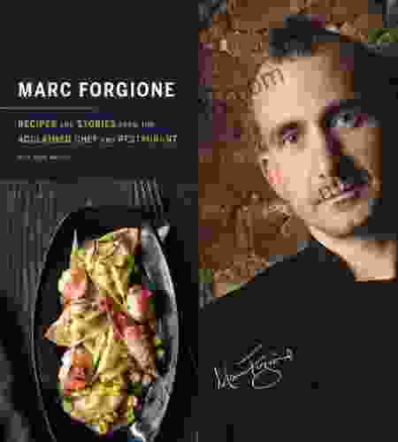 Marc Forgione: Recipes And Stories From The Acclaimed Chef And Restaurant