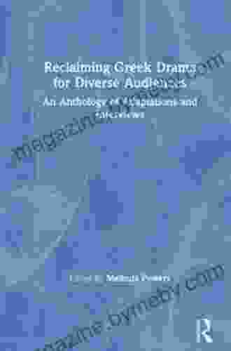 Reclaiming Greek Drama For Diverse Audiences: An Anthology Of Adaptations And Interviews