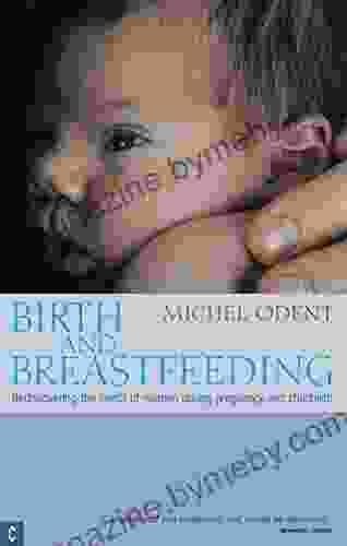 Birth and Breastfeeding: Rediscovering the Needs of Women During Pregnancy and Childbirth (Health Healing)