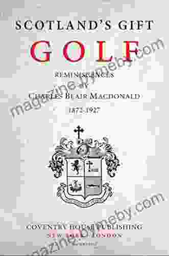 Scotland S Gift Golf: Reminiscences By Charles Blair Macdonald