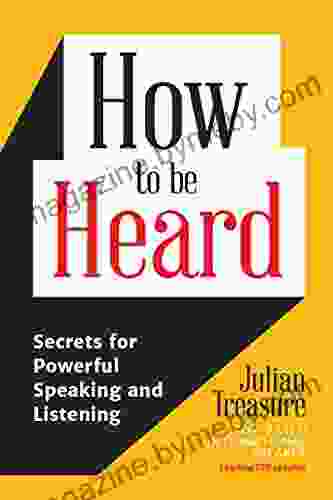 How To Be Heard: Secrets For Powerful Speaking And Listening (Communication Skills Book)