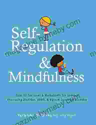 Self Regulation and Mindfulness: Over 82 Exercises Worksheets for Sensory Processing Disorder ADHD Autism Spectrum Disorder