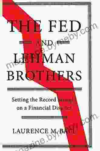 The Fed And Lehman Brothers: Setting The Record Straight On A Financial Disaster (Studies In Macroeconomic History)