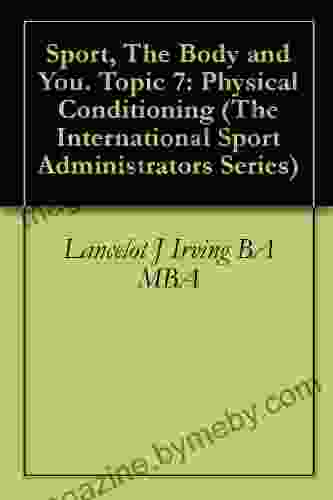 Sport The Body and You Topic 7: Physical Conditioning (The International Sport Administrators Series)