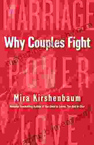 Why Couples Fight: A Step By Step Guide To Ending The Frustration Conflict And Resentment In Your Relationship