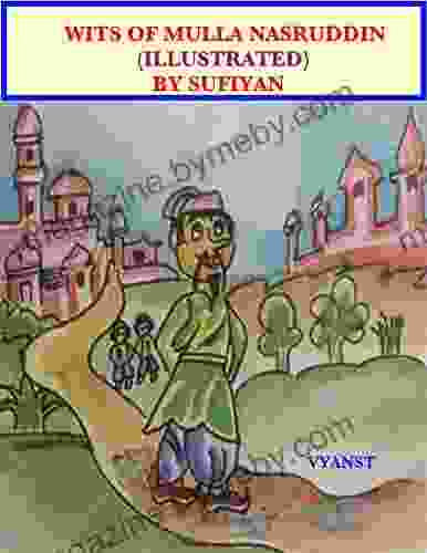 Wits Of Mulla Nasruddin (Illustrated): Stories Based On Indian Folklore