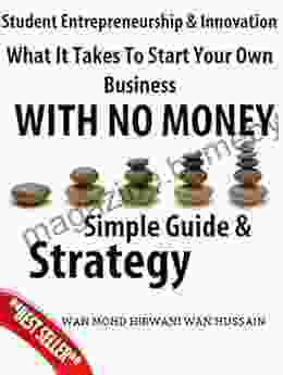 Student Entrepreneurship and Innovation What It Takes To Start Your Own Business With No Money Start Your Own Business Entrepreneur Simple Guide Strategy