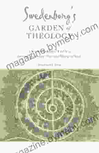 Swedenborg S Garden Of Theology: An Introduction To Emanuel Swedenborg S Published Theological Works