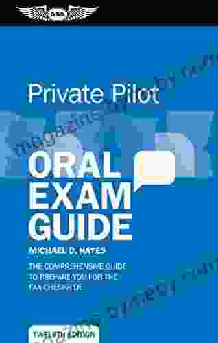 Private Pilot Oral Exam Guide: The Comprehensive Guide To Prepare You For The FAA Checkride (Oral Exam Guide Series)